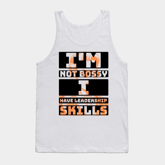 I'm not bossy, I have leadership skill. Tank Top by TaansCreation 